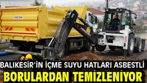 Balıkesir'in içme suyu hatları asbestli borulardan temizleniyor