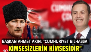 Başkan Ahmet Akın: "Cumhuriyet Bilhassa Kimsesizlerin Kimsesidir"