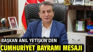 BAŞKAN ANIL YETİŞKİN'DEN CUMHURİYET BAYRAMI MESAJI