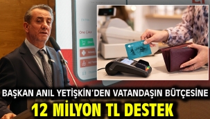 BAŞKAN ANIL YETİŞKİN'DEN VATANDAŞIN BÜTÇESİNE 12 MİLYON TL DESTEK