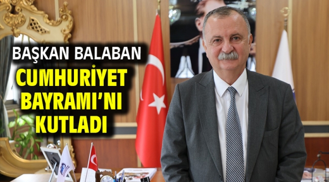 BAŞKAN BALABAN CUMHURİYET BAYRAMI'NI KUTLADI