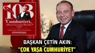 Başkan Çetin Akın: "Çok Yaşa Cumhuriyet"
