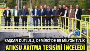 Başkan Dutlulu, Demirci'de 63 Milyon TL'lik Atıksu Arıtma Tesisini İnceledi