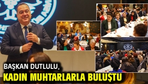 Başkan Dutlulu, Kadın Muhtarlarla Buluştu  