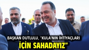 Başkan Dutlulu, "Kula'nın İhtiyaçları İçin Sahadayız"