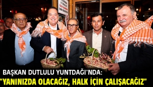 Başkan Dutlulu Yuntdağı'nda: "Yanınızda Olacağız, Halk İçin Çalışacağız"