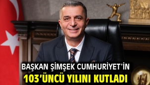 BAŞKAN ŞİMŞEK CUMHURİYET'İN 103'ÜNCÜ YILINI KUTLADI