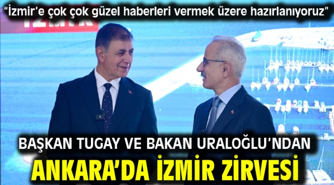 Başkan Tugay ve Bakan Uraloğlu'ndan Ankara'da İzmir zirvesi