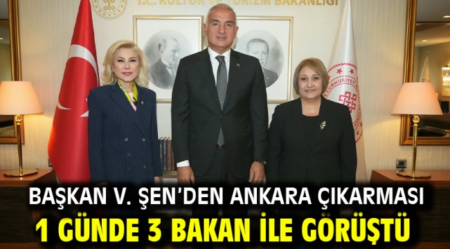 Başkan V. Şen'den Ankara Çıkarması 1 Günde 3 Bakan İle Görüştü