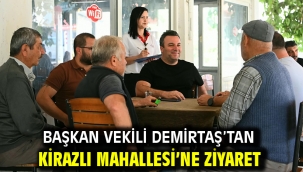 BAŞKAN VEKİLİ DEMİRTAŞ'TAN KİRAZLI MAHALLESİ'NE ZİYARET