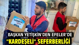 BAŞKAN YETİŞKİN'DEN EFELER'DE "KARDEŞELİ" SEFERBERLİĞİ