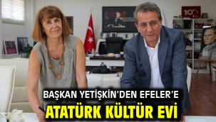 BAŞKAN YETİŞKİN'DEN EFELER'E ATATÜRK KÜLTÜR EVİ