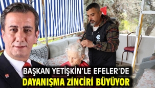 BAŞKAN YETİŞKİN'LE EFELER'DE DAYANIŞMA ZİNCİRİ BÜYÜYOR