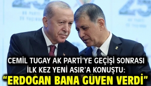 Cemil Tugay AK Parti'ye geçişi sonrası ilk kez Yeni Asır'a konuştu: Erdoğan bana güven verdi