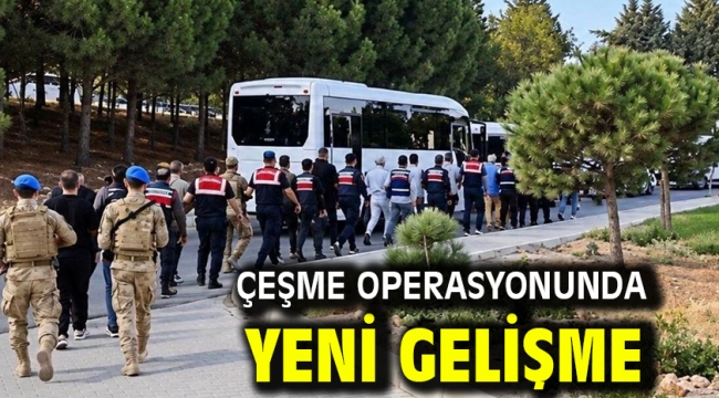 Çeşme operasyonunda yeni gelişme