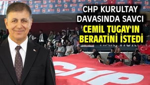 CHP kurultay davasında savcı Cemil Tugay'ın beraatini istedi