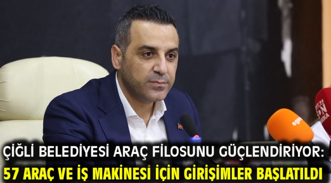 Çiğli Belediyesi Araç Filosunu Güçlendiriyor: 57 Araç ve İş Makinesi İçin Girişimler Başlatıldı