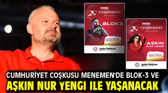 Cumhuriyet coşkusu Menemen'de Blok-3 ve Aşkın Nur Yengi ile yaşanacak