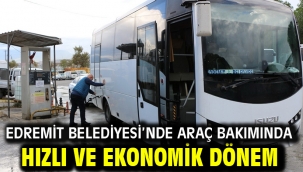 EDREMİT BELEDİYESİ'NDE ARAÇ BAKIMINDA HIZLI VE EKONOMİK DÖNEM