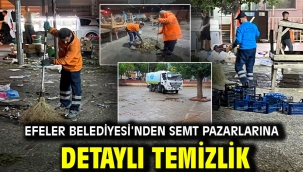 EFELER BELEDİYESİ'NDEN SEMT PAZARLARINA DETAYLI TEMİZLİK