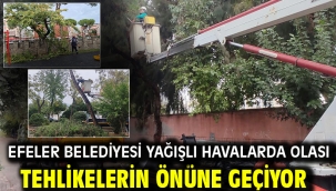 EFELER BELEDİYESİ YAĞIŞLI HAVALARDA OLASI TEHLİKELERİN ÖNÜNE GEÇİYOR