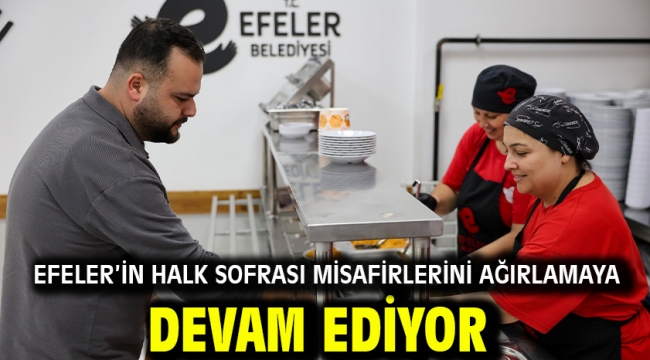EFELER'İN HALK SOFRASI MİSAFİRLERİNİ AĞIRLAMAYA DEVAM EDİYOR