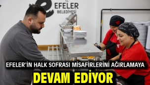 EFELER'İN HALK SOFRASI MİSAFİRLERİNİ AĞIRLAMAYA DEVAM EDİYOR