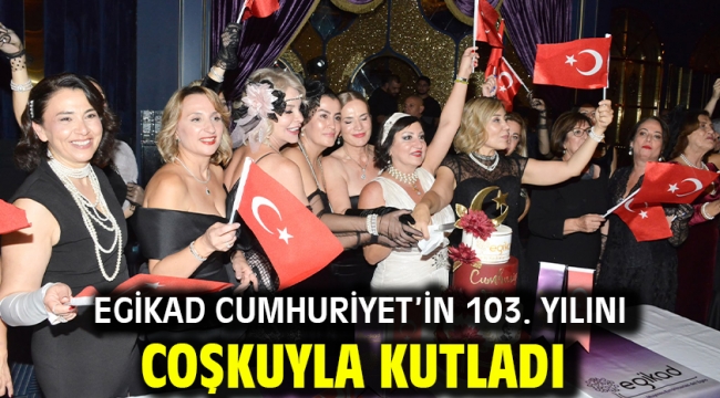 EGİKAD Cumhuriyet'in 103. yılını coşkuyla kutladı