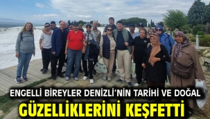 ENGELLİ BİREYLER DENİZLİ'NİN TARİHİ VE DOĞAL GÜZELLİKLERİNİ KEŞFETTİ