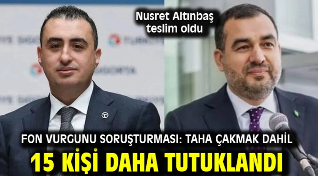 Fon vurgunu soruşturması: Taha Çakmak dahil 15 kişi daha tutuklandı