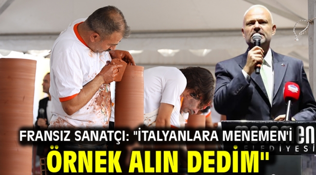 Fransız sanatçı: "İtalyanlara Menemen'i örnek alın dedim"
