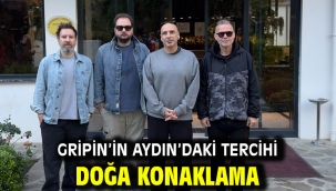 GRİPİN'İN AYDIN'DAKİ TERCİHİ DOĞA KONAKLAMA