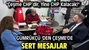 Gümrükçü 'den Çeşme'de Sert Mesajlar 