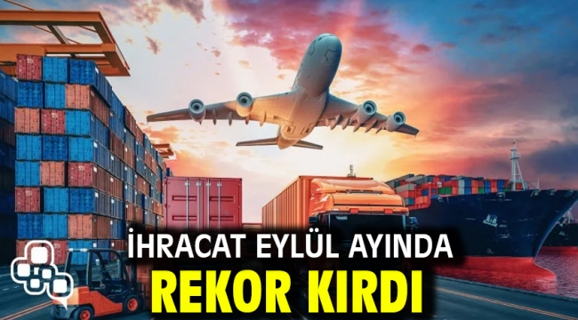İhracat eylül ayında rekor kırdı