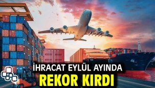 İhracat eylül ayında rekor kırdı