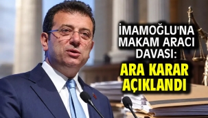 İmamoğlu'na makam aracı davası: Ara karar açıklandı