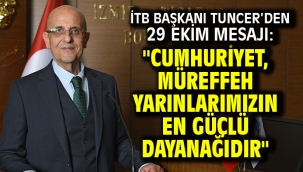 İTB Başkanı Tuncer'den 29 Ekim Mesajı: "Cumhuriyet, Müreffeh Yarınlarımızın En Güçlü Dayanağıdır"