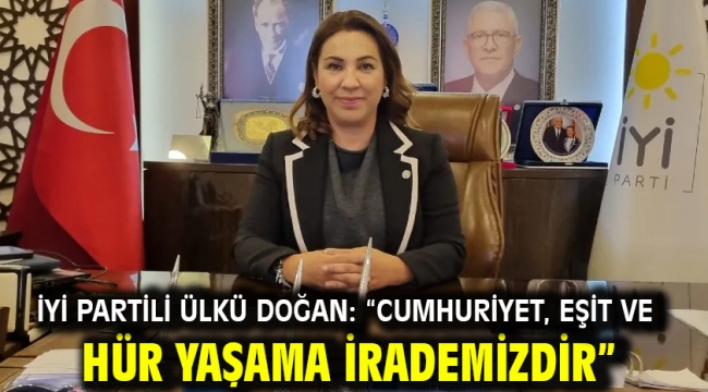 İYİ Partili Ülkü Doğan: "Cumhuriyet, Eşit ve Hür Yaşama İrademizdir"