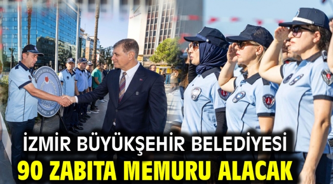 İzmir Büyükşehir Belediyesi 90 zabıta memuru alacak