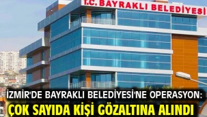 İzmir'de Bayraklı Belediyesi'ne operasyon: Çok sayıda kişi gözaltına alındı
