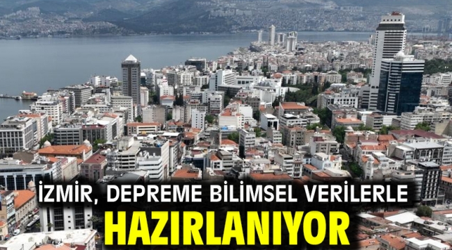 İzmir, depreme bilimsel verilerle hazırlanıyor