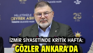 İzmir Siyasetinde Kritik Hafta: Gözler Ankara'da