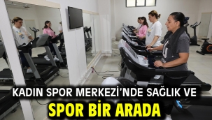 KADIN SPOR MERKEZİ'NDE SAĞLIK VE SPOR BİR ARADA