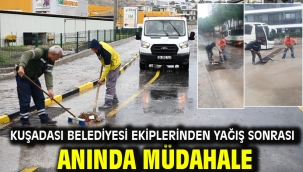 KUŞADASI BELEDİYESİ EKİPLERİNDEN YAĞIŞ SONRASI ANINDA MÜDAHALE