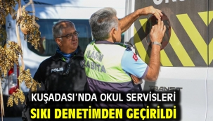 KUŞADASI'NDA OKUL SERVİSLERİ SIKI DENETİMDEN GEÇİRİLDİ