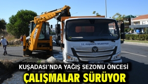 KUŞADASI'NDA YAĞIŞ SEZONU ÖNCESİ ÇALIŞMALAR SÜRÜYOR