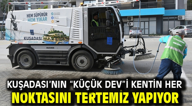 KUŞADASI'NIN "KÜÇÜK DEV"İ KENTİN HER NOKTASINI TERTEMİZ YAPIYOR