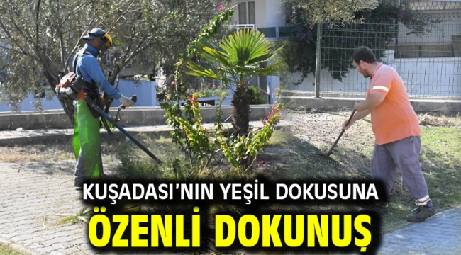 KUŞADASI'NIN YEŞİL DOKUSUNA ÖZENLİ DOKUNUŞ
