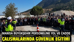 Manisa Büyükşehir Personeline Yol ve Cadde Çalışmalarında Güvenlik Eğitimi