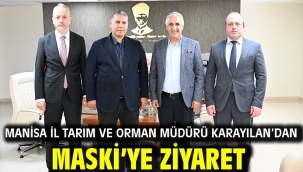 Manisa İl Tarım ve Orman Müdürü Karayılan'dan MASKİ'ye Ziyaret